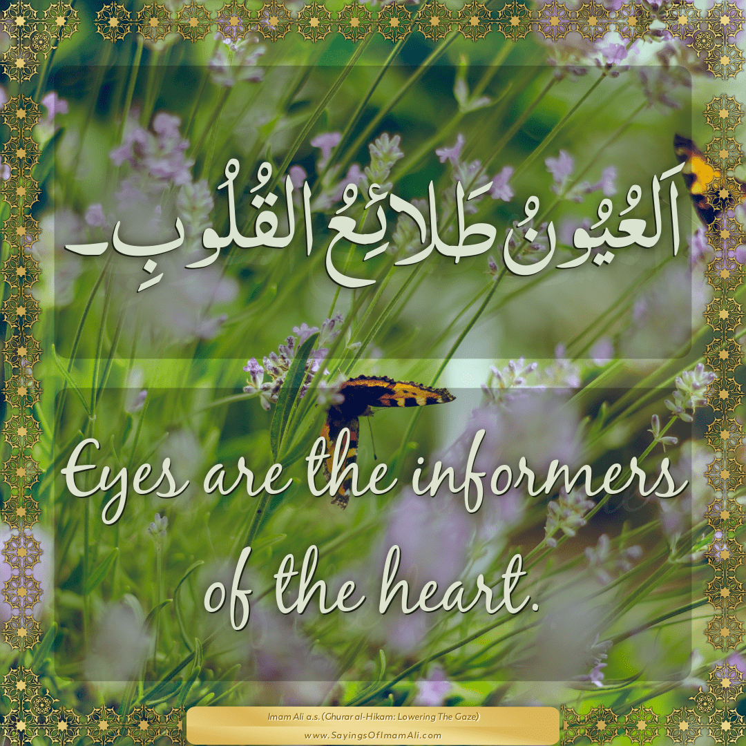 Eyes are the informers of the heart.
